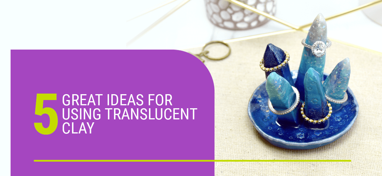 5 Great Ideas for Using Translucent Clay – Sculpey