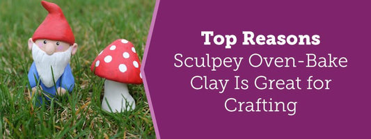Top Reasons Sculpey Oven-Bake Clay Is Great for Crafting