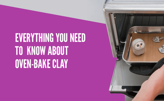 Everything You Need to Know About Oven-Bake Clay