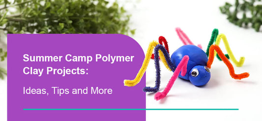 Summer Camp Polymer Clay Projects: Ideas, Tips and More
